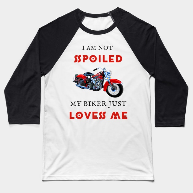 I am not spoiled my biker loves me Baseball T-Shirt by IOANNISSKEVAS